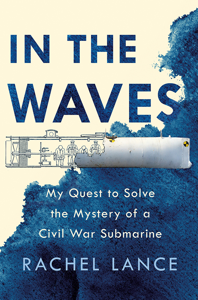 Rachel Lance - In the Waves: My Quest to Solve the Mystery of a Civil War Submarine